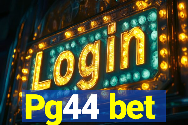 Pg44 bet